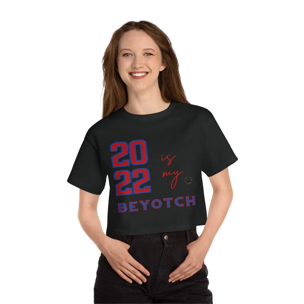 2022 is My BEYOTCH Cropped T-Shirt