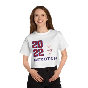 2022 is My BEYOTCH Cropped T-Shirt