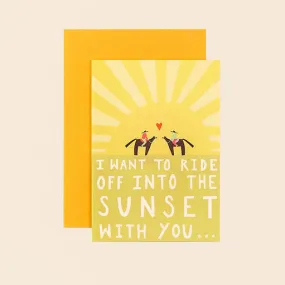 I Want to Ride off Into the Sunset With You Love Card